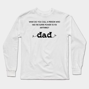 Who fixes everything? Dad Long Sleeve T-Shirt